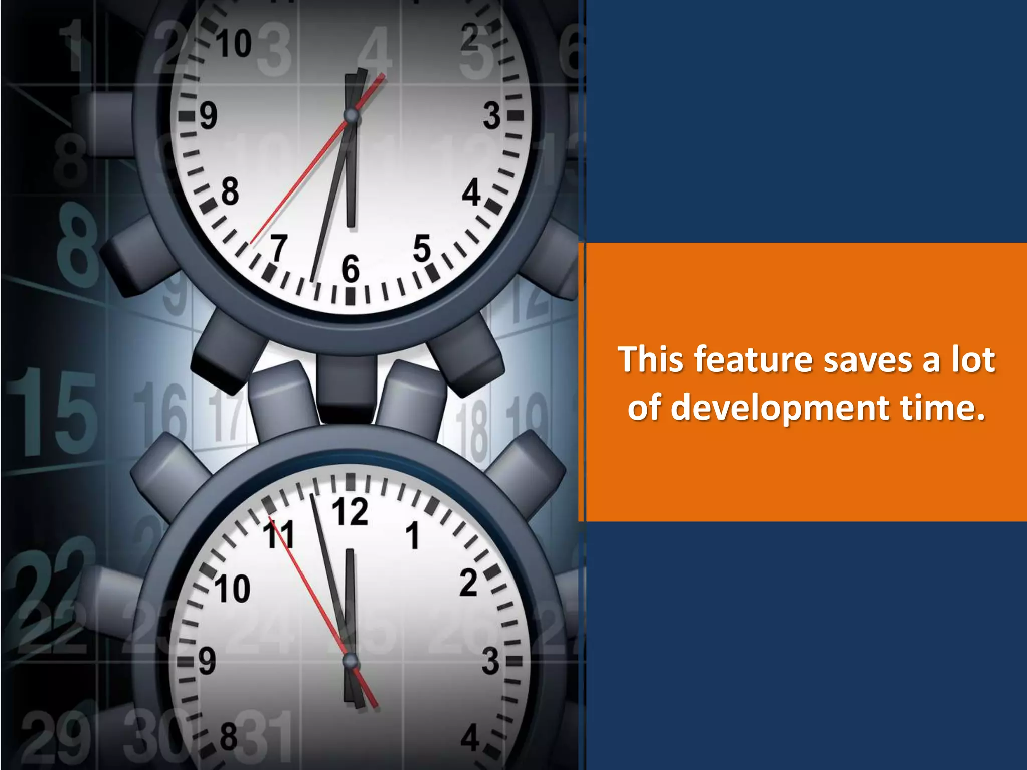 This feature saves a lot
of development time.
 