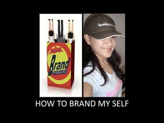 HOW TO BRAND MY SELF
 