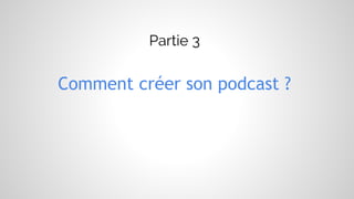 Partie 3

Comment créer son podcast ?

 