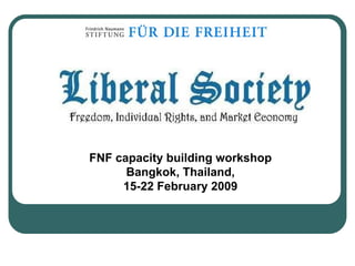 FNF capacity building workshop
      Bangkok, Thailand,
     15-22 February 2009
 