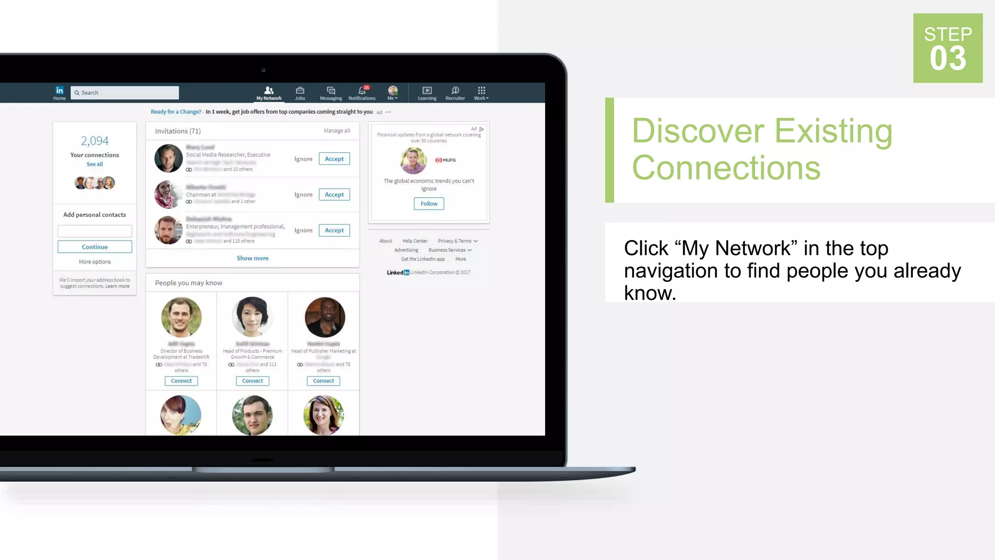 Discover Existing
Connections
Click “My Network” in the top
navigation to find people you already
know.
STEP
03
 