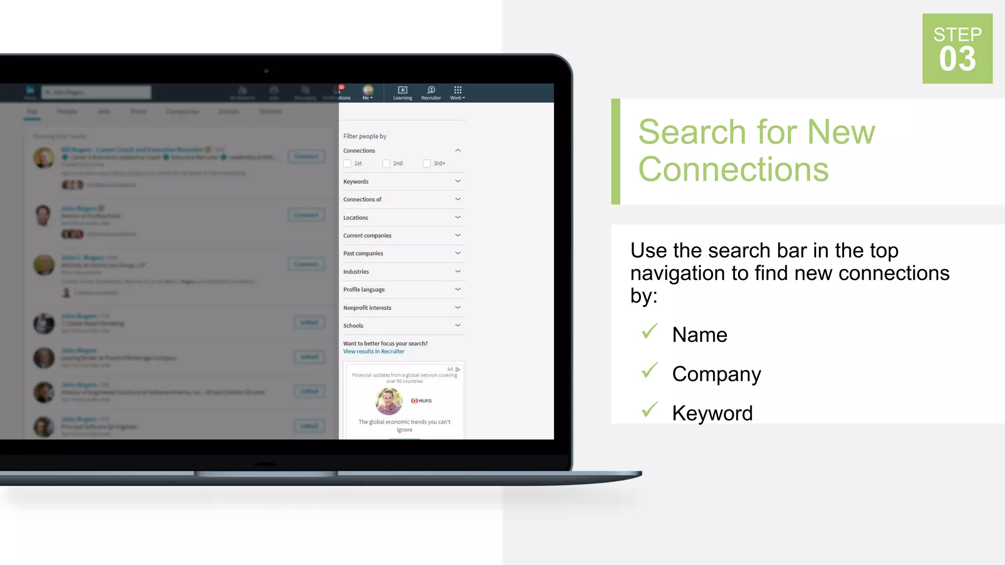 Search for New
Connections
Use the search bar in the top
navigation to find new connections
by:
 Name
 Company
 Keyword
STEP
03
 