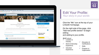 Edit Your Profile:
Your story in your words
Click the “Me” icon at the top of your
LinkedIn homepage.
On the right side of...