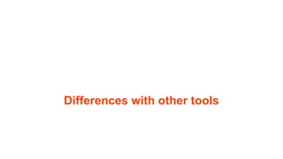 Differences with other tools
 