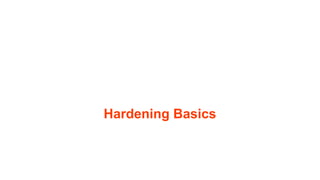 Hardening 101
● New defenses
● Existing defenses
● Reduce weaknesses
(= attack surface)
12
Photo Credits: http://commons.w...