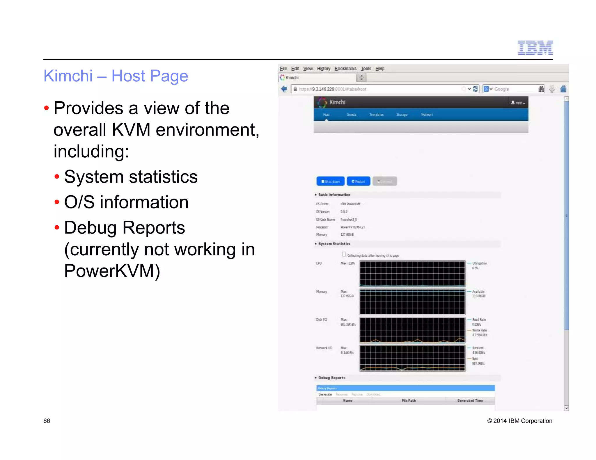 Kimchi – Host Page
• Provides a view of the
overall KVM environment,
including:
• System statistics
• O/S information
• Debug Reports
(currently not working in
PowerKVM)
66 © 2014 IBM Corporation
 