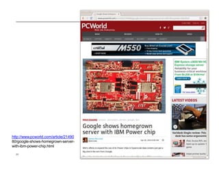 © 2014 IBM Corporation
http://www.pcworld.com/article/21490
80/google-shows-homegrown-server-
with-ibm-power-chip.html
77
 