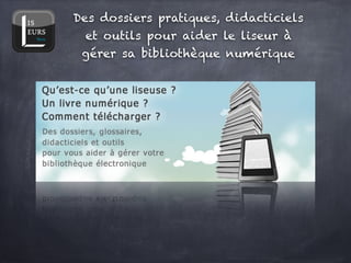 Des dossiers pratiques, didacticiels
 et outils pour aider le liseur à
 gérer sa bibliothèque numérique
 