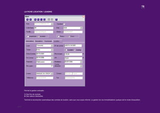 10/12
LA FICHE LOCATION / LEASING
Permet la gestion anticipée :
1▪ Des fins de contrats.
2▪ Des valeurs résiduelles.
Terminé la reconduction automatique des contrats de location, sans que vous soyez informé. La gestion de vos immobilisations quelque soit le mode d'acquisition.
 
