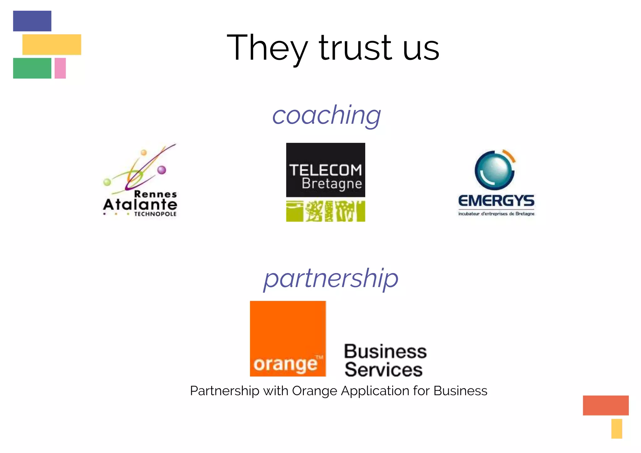 They trust us
coaching
partnership
Partnership with Orange Application for Business
 