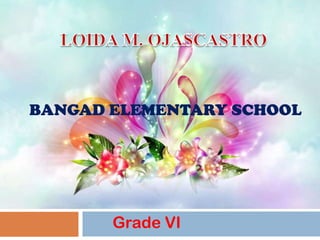 BANGAD ELEMENTARY SCHOOL

Grade VI

 