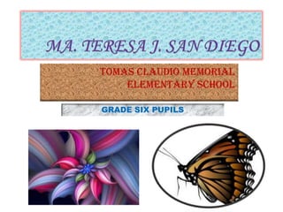 TOMAS CLAUDIO MEMORIAL
ELEMENTARY SCHOOL
GRADE SIX PUPILS
 