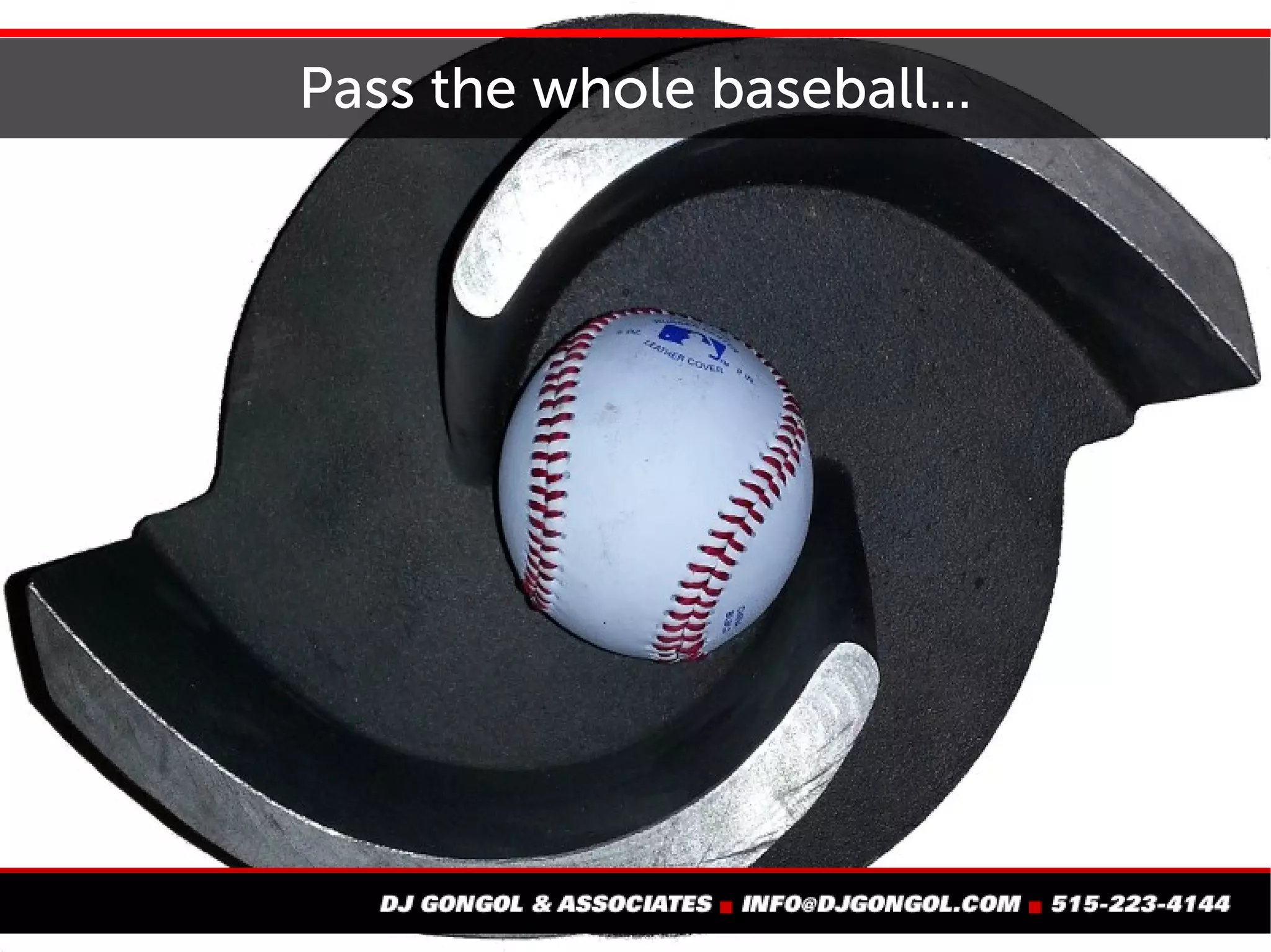 Pass the whole baseball...
 