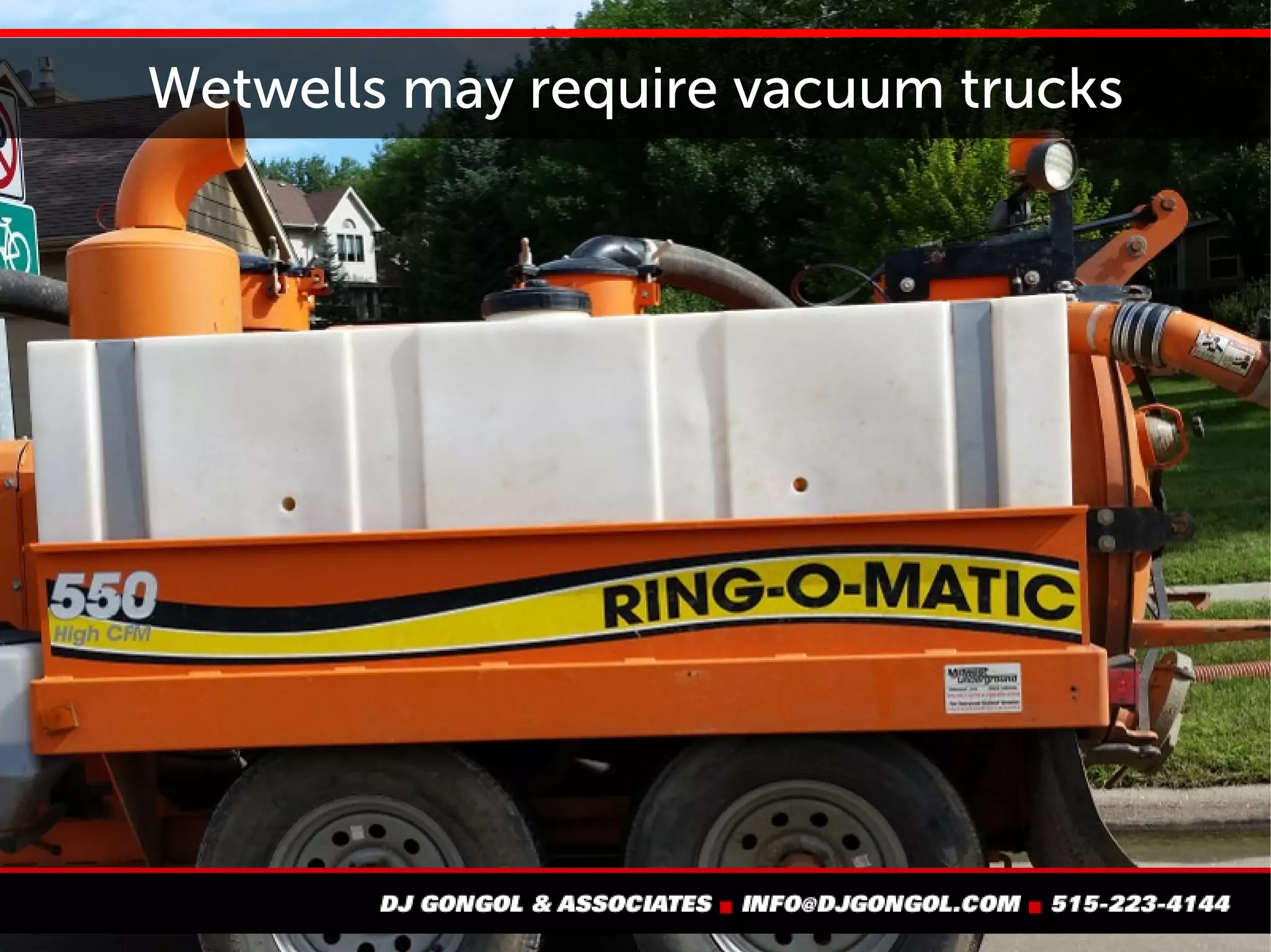 Wetwells may require vacuum trucks
 