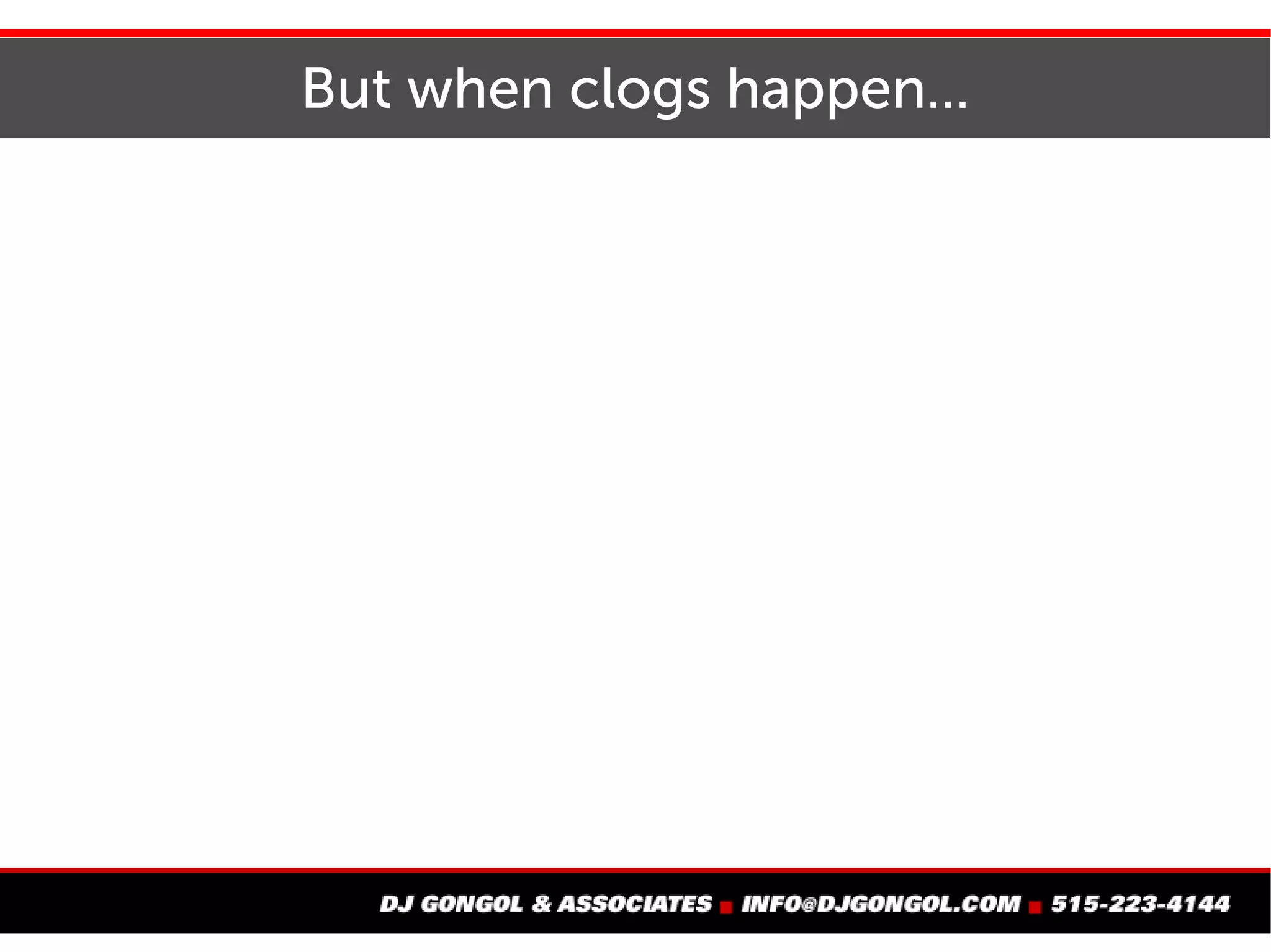 But when clogs happen...
 