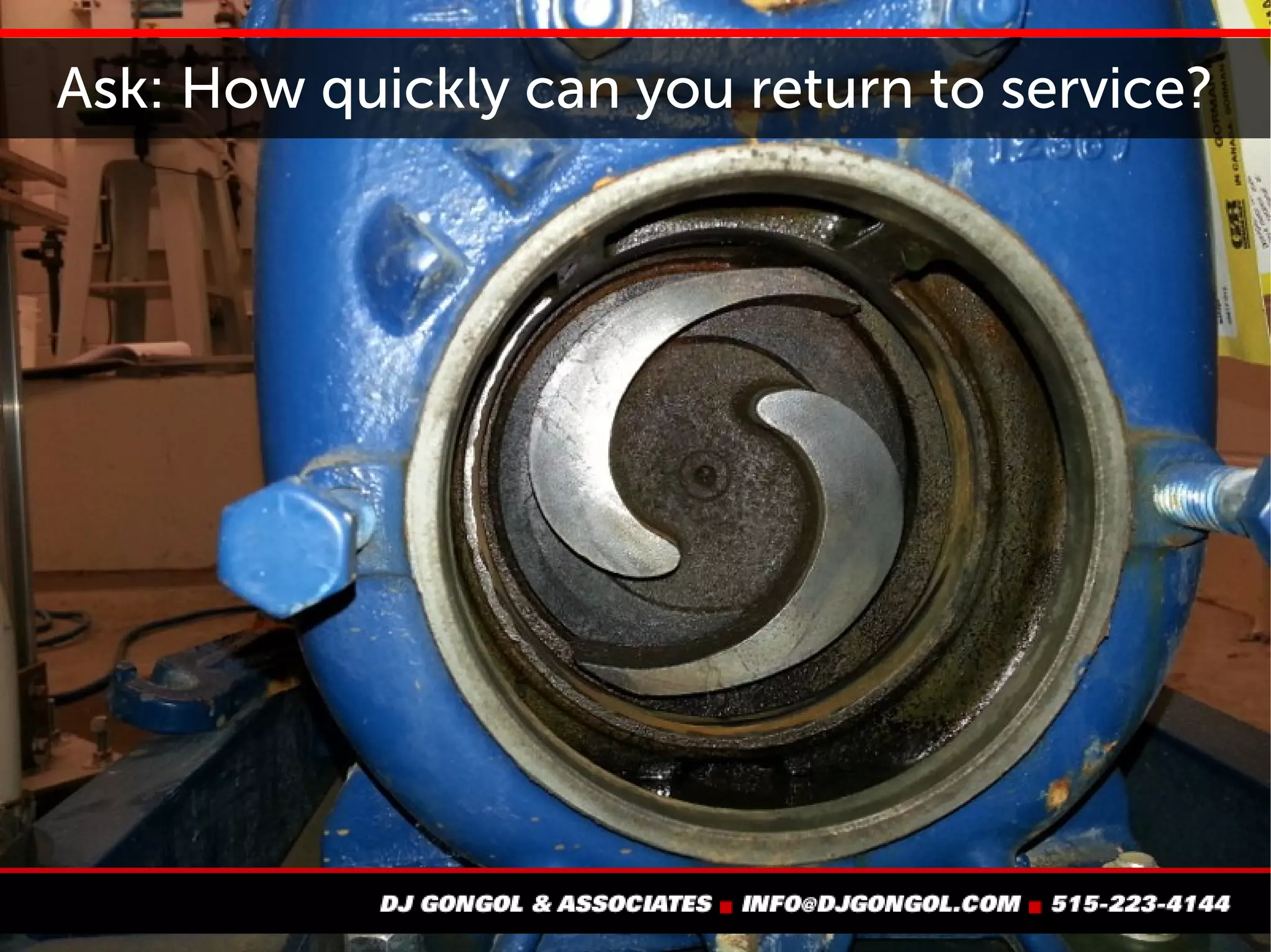 Ask: How quickly can you return to service?
 