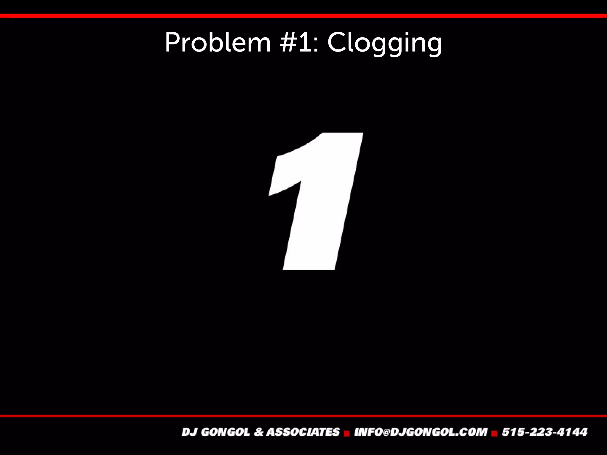 Problem #1: Clogging
 