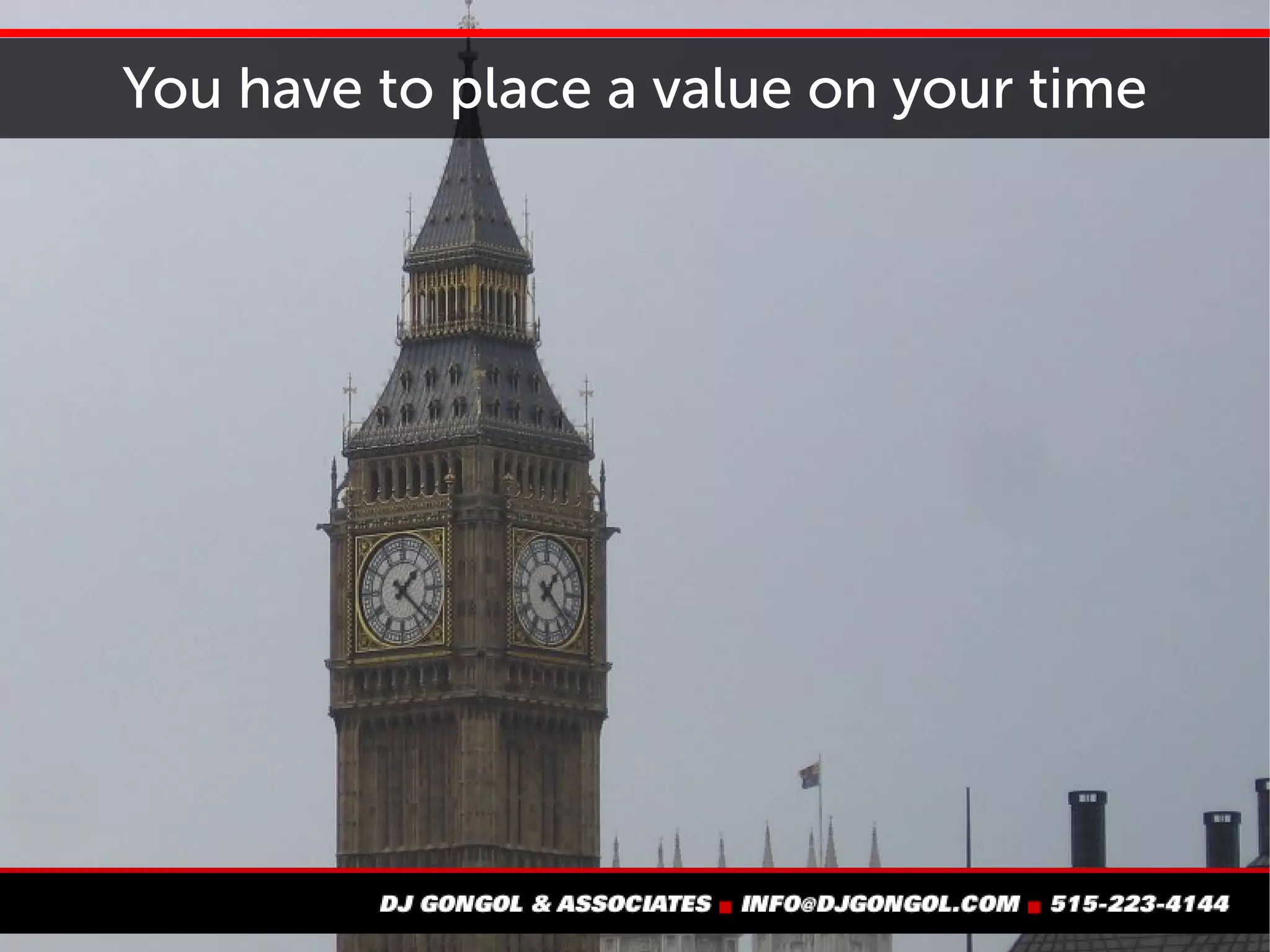 You have to place a value on your time
 