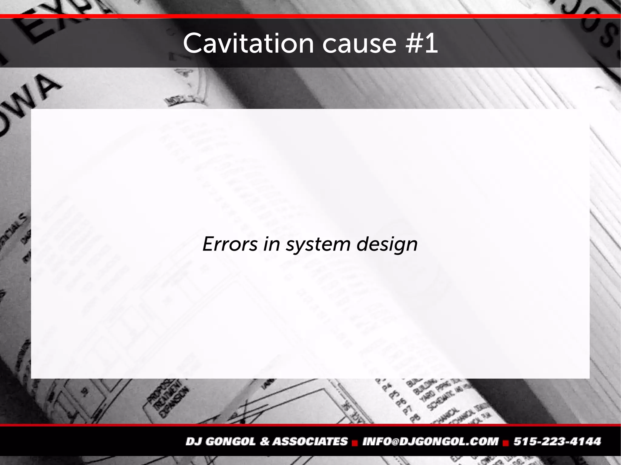 Cavitation cause #1
Errors in system design
 