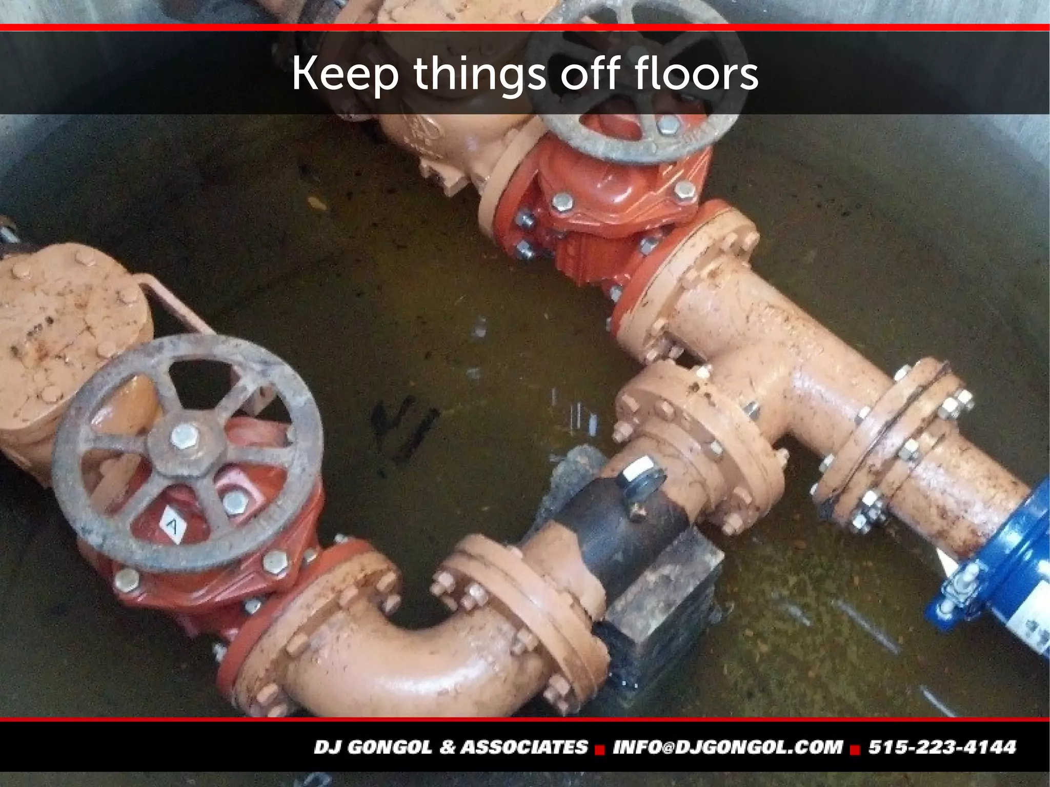 Keep things off the floor
 