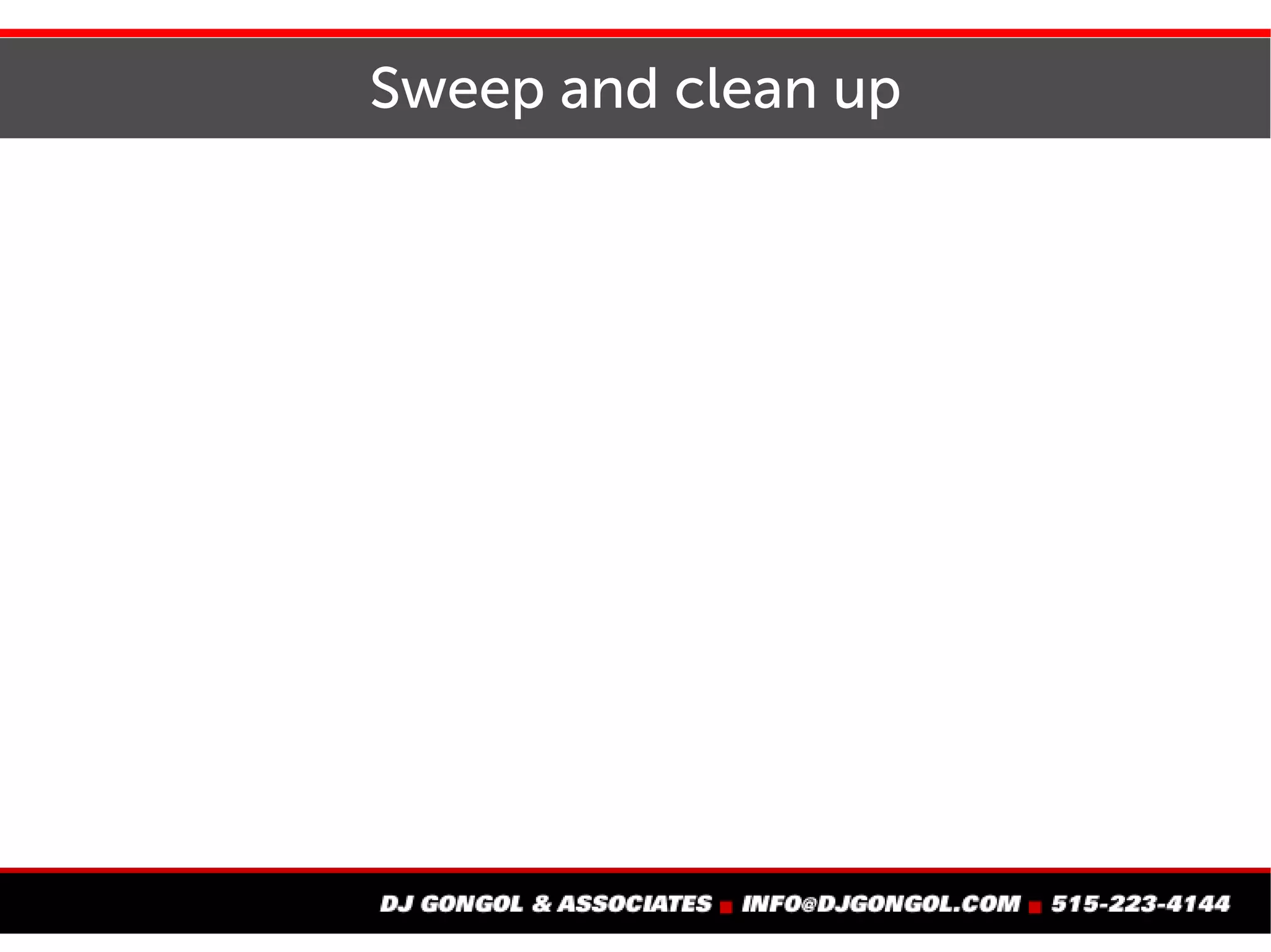 Sweep and clean up
 