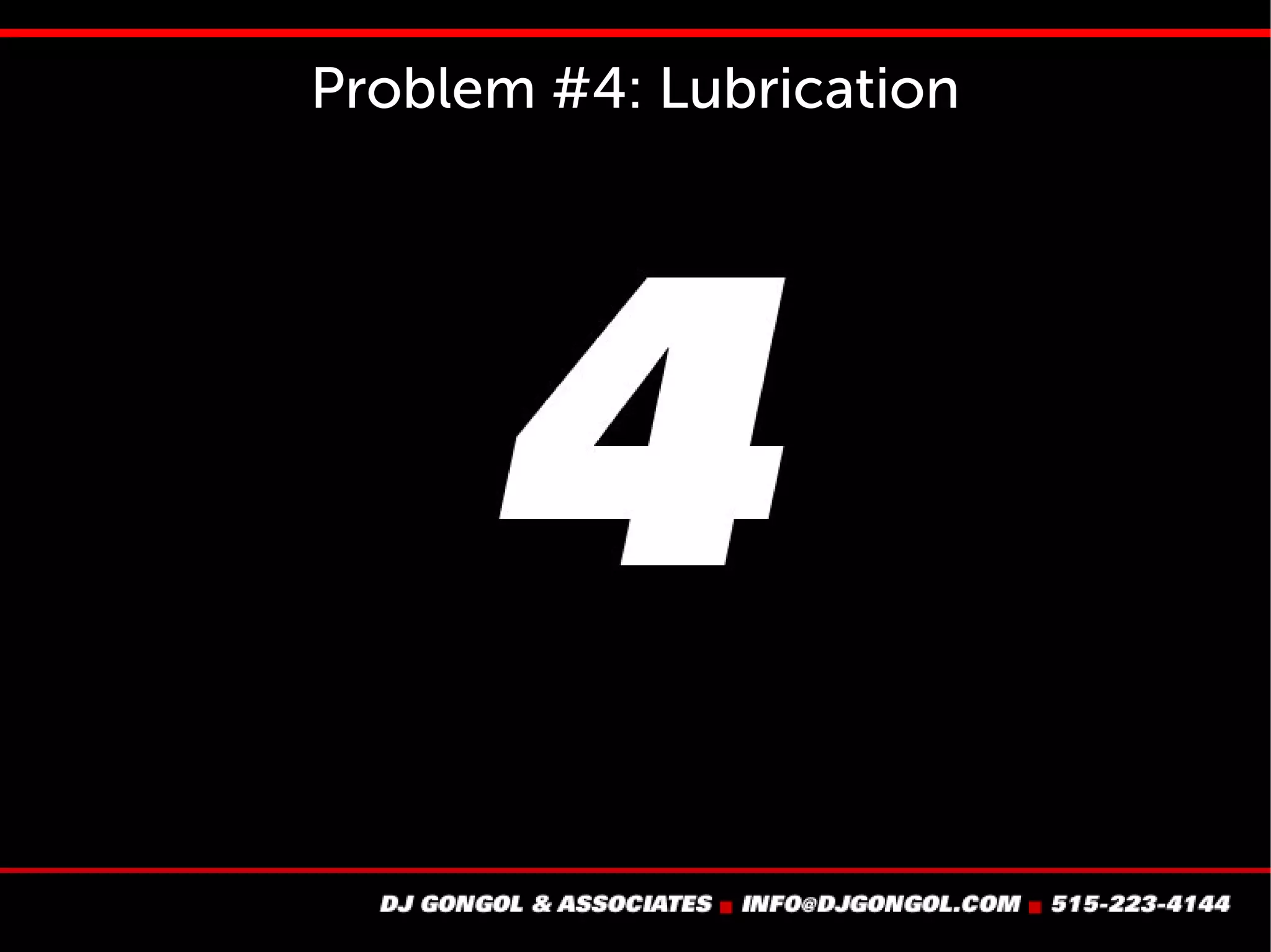 Problem #4: Lubrication
 