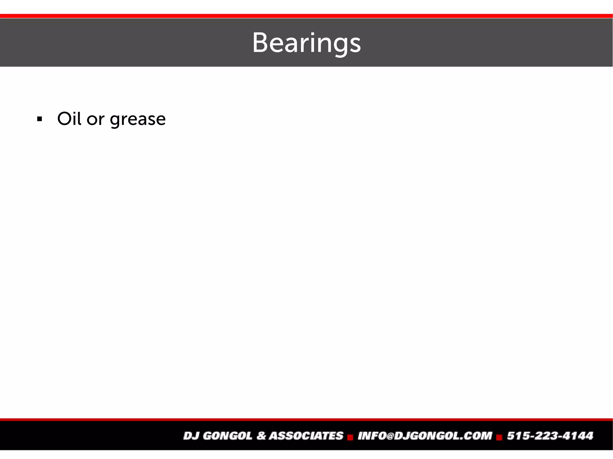 Bearings
Oil or grease
 