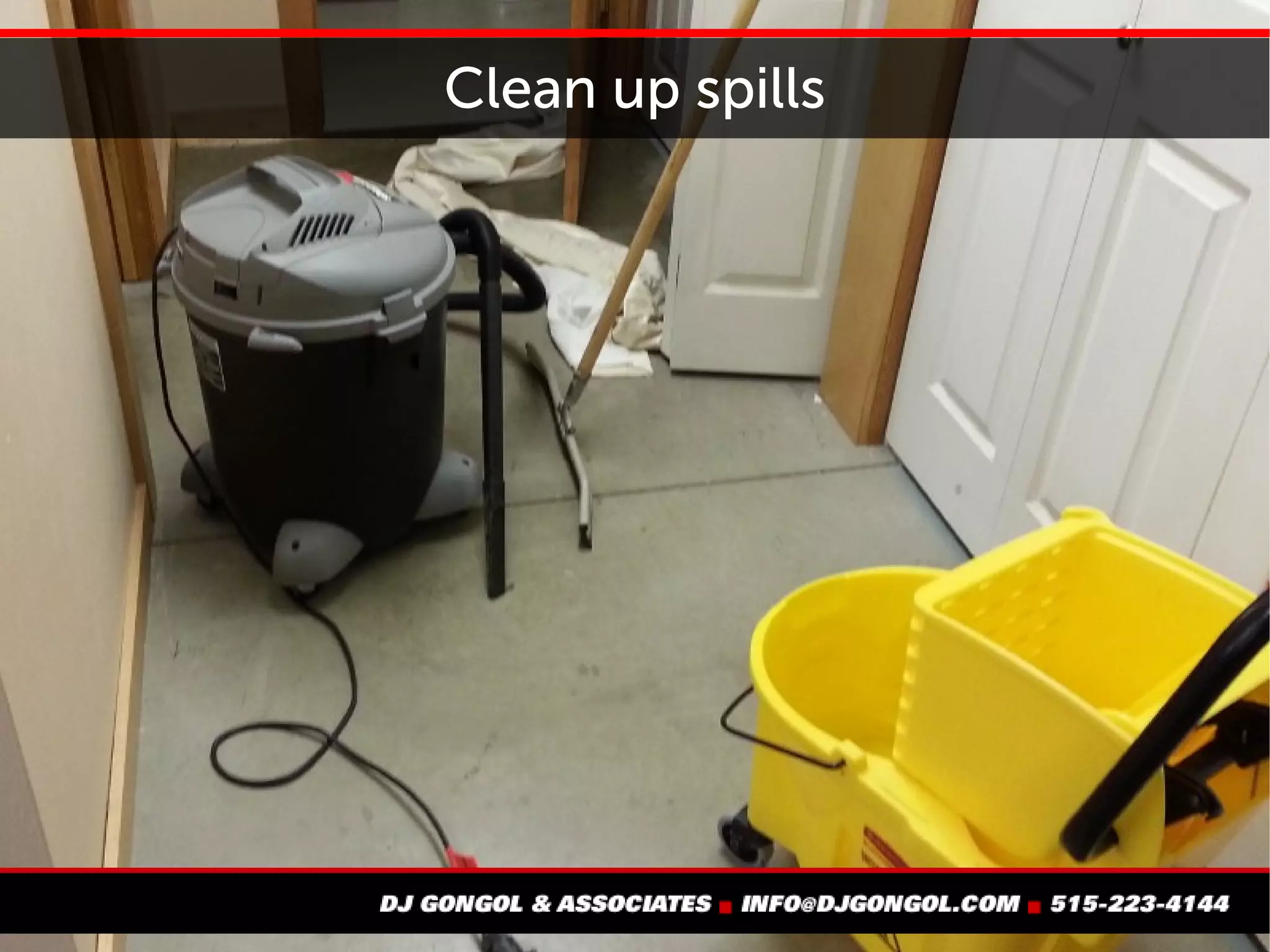 Clean up spills
 