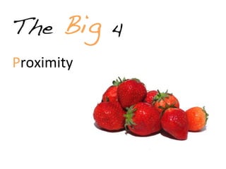 The    Big   4
Proximity
 