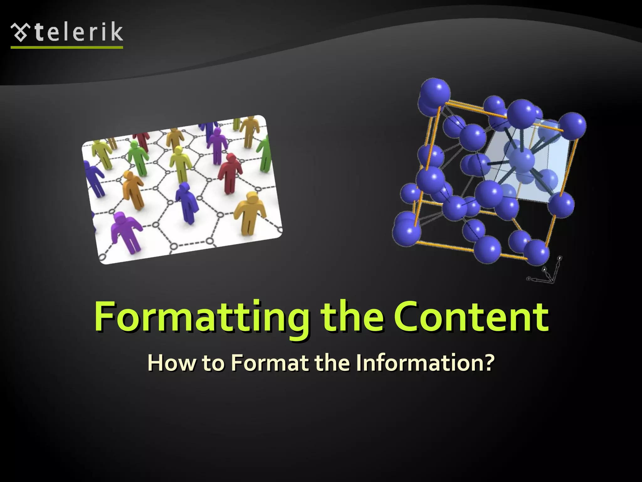 Formatting the Content How to Format the Information? 