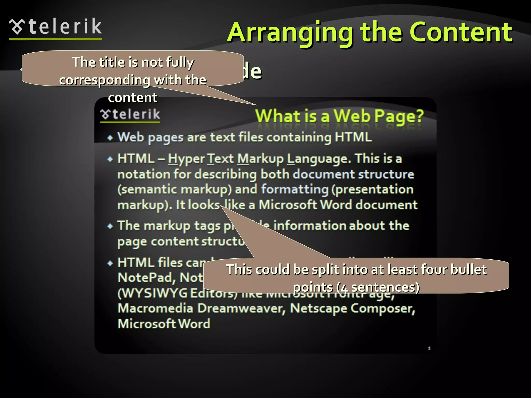 Arranging the Content Example of a bad slide This could be split into at least four bullet points (4 sentences) The title is not fully corresponding with the content 