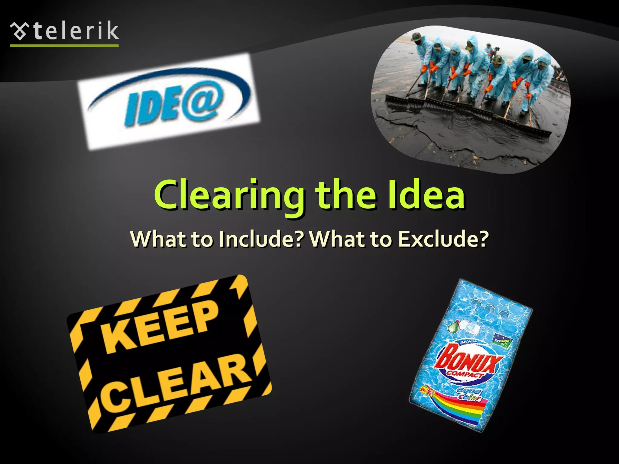 Clearing the Idea What to Include? What to Exclude? 