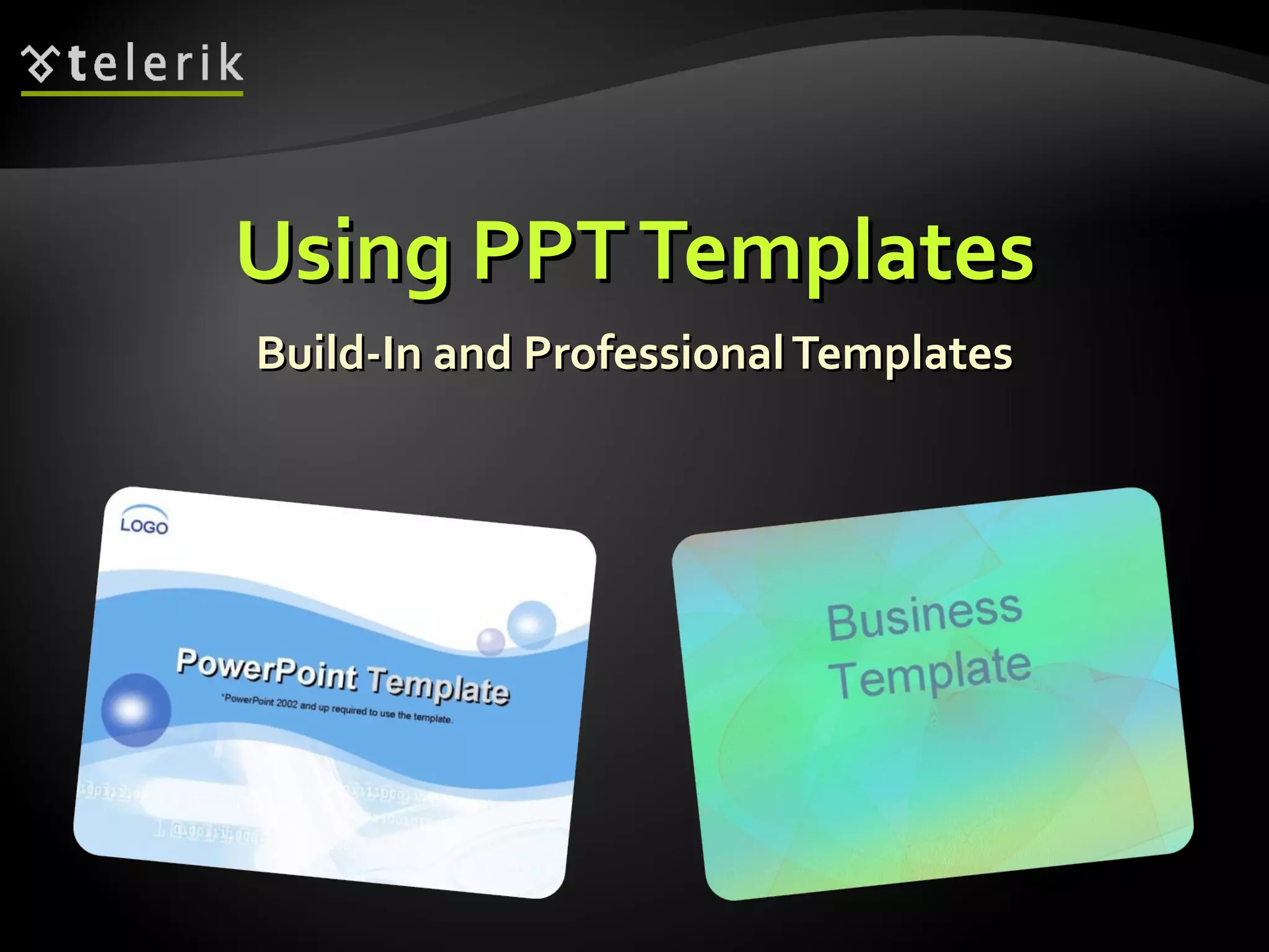 Using PPT Templates Build-In and Professional Templates 