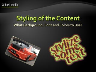 Styling of the Content What Background, Font and Colors to Use? 