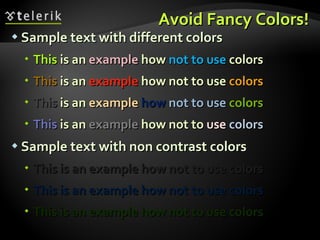 Avoid Fancy Colors! Sample text with different colors This  is an  example  how  not to use  colors This  is an  example  how not to use  colors This  is an  example  how   not to use  colors This  is an  example  how not to  use   colors Sample text with non contrast colors This is an example how not to use colors This is an example how not to use colors This is an example how not to use colors 