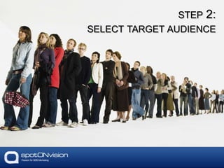 STEP 2:
SELECT TARGET AUDIENCE
 