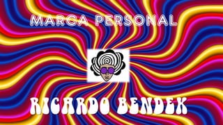 MARCA PERSONAL
RICARDO BENDEK
 