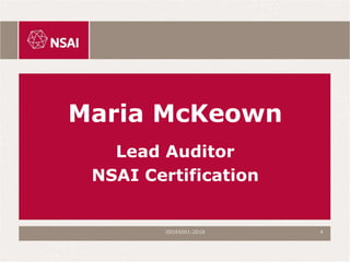Maria McKeown
Lead Auditor
NSAI Certification
ISO45001:2018 4
 