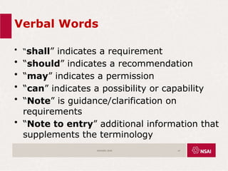 Verbal Words
• “shall” indicates a requirement
• “should” indicates a recommendation
• “may” indicates a permission
• “can” indicates a possibility or capability
• “Note” is guidance/clarification on
requirements
• “Note to entry” additional information that
supplements the terminology
ISO45001:2018 14
 