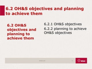 6.2 OH&S objectives and planning
to achieve them
6.2 OH&S
objectives and
planning to
achieve them
6.2.1 OH&S objectives
6.2.2 planning to achieve
OH&S objectives
ISO45001:2018 34
 