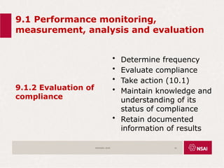 9.1 Performance monitoring,
measurement, analysis and evaluation
9.1.2 Evaluation of
compliance
• Determine frequency
• Evaluate compliance
• Take action (10.1)
• Maintain knowledge and
understanding of its
status of compliance
• Retain documented
information of results
ISO45001:2018 61
 