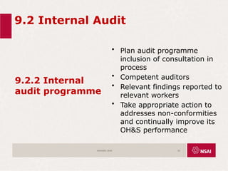 9.2 Internal Audit
9.2.2 Internal
audit programme
• Plan audit programme
inclusion of consultation in
process
• Competent auditors
• Relevant findings reported to
relevant workers
• Take appropriate action to
addresses non-conformities
and continually improve its
OH&S performance
ISO45001:2018 63
 