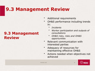 9.3 Management Review
9.3 Management
Review
• Additional requirements
• OH&S performance including trends
in:
• Incidents
• Worker participation and outputs of
consultations
• OH&S risks, risks and OH&S
opportunities
• Relevant communication with
interested parties
• Adequacy of resources for
maintaining effective OH&S
• Actions needed when objectives not
achieved
ISO45001:2018 64
 