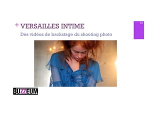 + VERSAILLES INTIME
                                             72



 Des vidéos de backstage du shooting photo
 