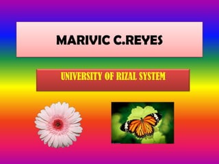MARIVIC C.REYES
UNIVERSITY OF RIZAL SYSTEM

 