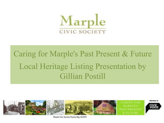 Caring for Marple's Past Present & Future
Local Heritage Listing Presentation by
Gillian Postill
 