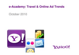 e-Academy: Travel & Online Ad Trends
October 2010
 