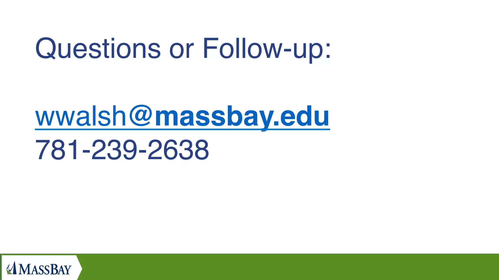  
wwalsh@massbay.edu
781-239-2638
Questions or Follow-up:
 