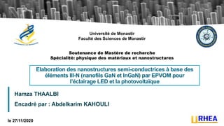 1
Elaboration des nanostructures semi-conductrices à base des
éléments III-N (nanofils GaN et InGaN) par EPVOM pour
l’écla...