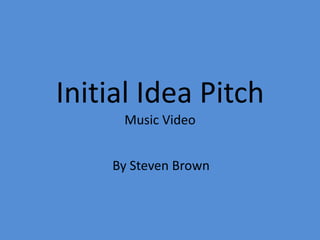 Initial Idea PitchMusic Video By Steven Brown 